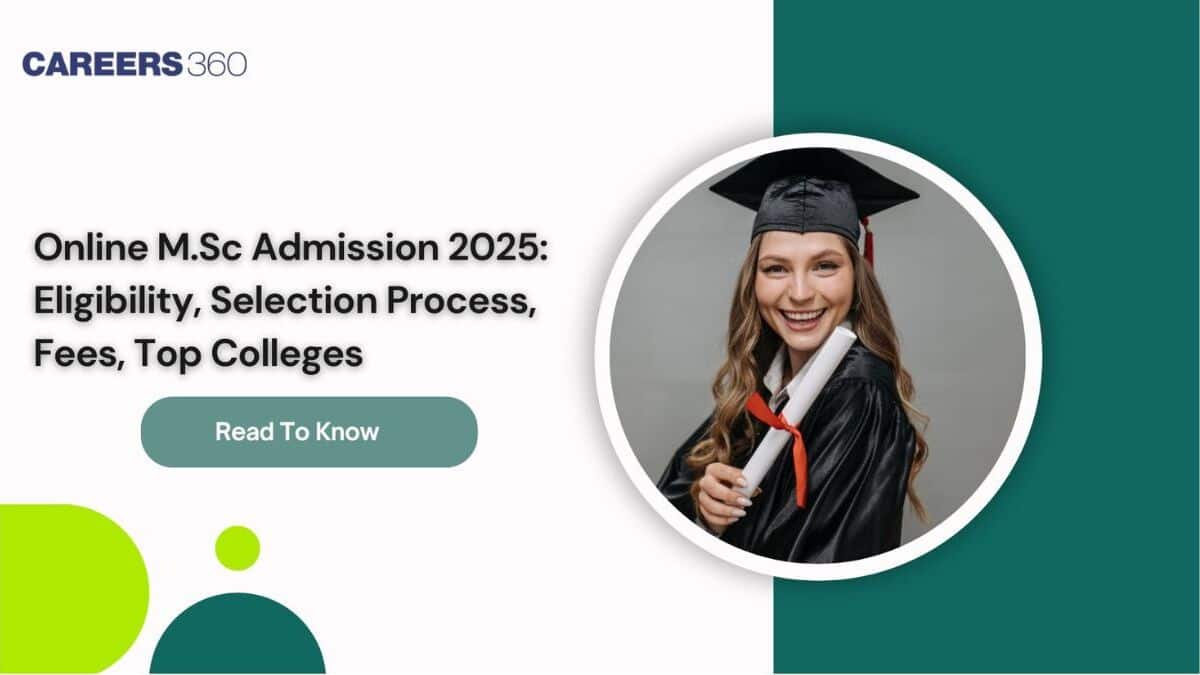 Online M.Sc Admission 2025: Eligibility, Selection Process, Fees, Top Colleges